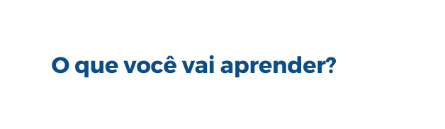 O que você vai aprender