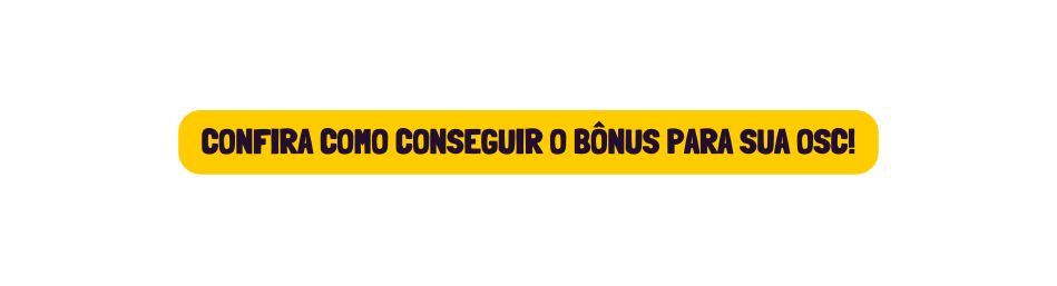 Confira como conseguir o bônus para sua Osc